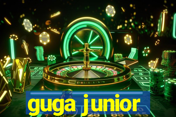 guga junior